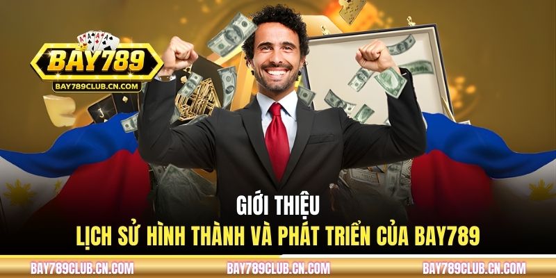 Giới thiệu lịch sử hình thành và phát triển của BAY789